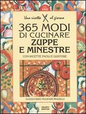 Trecentosessantacinque modi di cucinare zuppe e minestre. Con ricette facili e gustose
