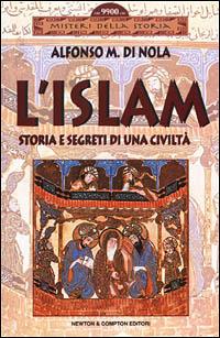 L' islam - Alfonso Maria Di Nola - Libro Newton Compton Editori 1999, Misteri della storia | Libraccio.it