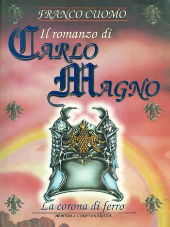 Il romanzo di Carlo Magno. Vol. 2: La corona di ferro. - Franco Cuomo - Libro Newton Compton Editori 1999, I big Newton | Libraccio.it