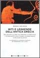 Miti e leggende dell'antica Grecia. La storia mitologica della cultura greca, dagli dèi dell'Olimpo agli eroi e ai mostri dei poemi omerici