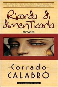 Ricorda di dimenticarla - Corrado Calabrò - Libro Newton Compton Editori 1999, Nuova narrativa Newton | Libraccio.it