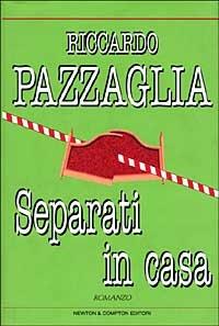 Separati in casa - Riccardo Pazzaglia - Libro Newton Compton Editori 1999, Nuova narrativa Newton | Libraccio.it