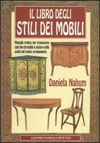 Il grande libro degli stili dei mobili - Daniela Nahüm - Libro Newton Compton Editori, Grandi manuali Newton | Libraccio.it