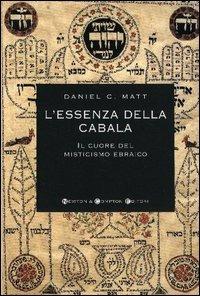 L' essenza della cabala. Il cuore del misticismo ebraico - Daniel C. Matt - Libro Newton Compton Editori 2007, I big Newton | Libraccio.it