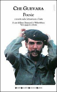 Poesie e scritti sulla letteratura e l'arte. Testo spagnolo a fronte - Ernesto Che Guevara - Libro Newton Compton Editori 2007, Grandi tascabili economici | Libraccio.it