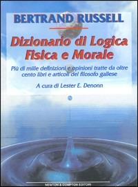 Dizionario di logica, fisica e morale - Bertrand Russell - Libro Newton Compton Editori, I big Newton | Libraccio.it