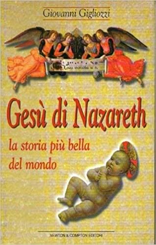 Gesù di Nazareth - Giovanni Gigliozzi - Libro Newton Compton Editori, I big Newton | Libraccio.it
