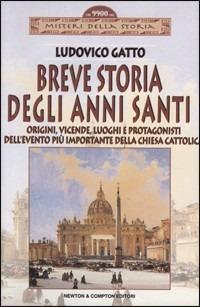 Breve storia degli anni santi - Ludovico Gatto - Libro Newton Compton Editori 2008, Misteri della storia | Libraccio.it