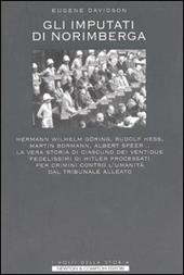 Gli imputati di Norimberga. Hermann Wilhel Göring, Rudolf Hess, Martin Bormann, Albert Speer... La vera storia di ciascuno dei ventidue fedelissimi di Hitler...