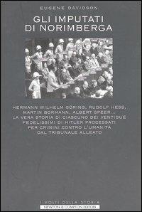 Gli imputati di Norimberga. Hermann Wilhel Göring, Rudolf Hess, Martin Bormann, Albert Speer... La vera storia di ciascuno dei ventidue fedelissimi di Hitler... - Eugene Davidson - Libro Newton Compton Editori 2007, I volti della storia | Libraccio.it