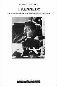 I Kennedy. La dinastia che ha segnato il secolo - Gianni Bisiach - Libro Newton Compton Editori 2007, I volti della storia | Libraccio.it