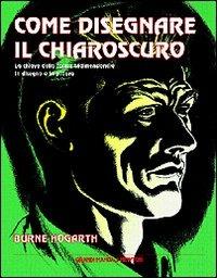 Come disegnare il chiaroscuro - Burne Hogarth - Libro Newton Compton Editori 2007, Grandi manuali Newton | Libraccio.it