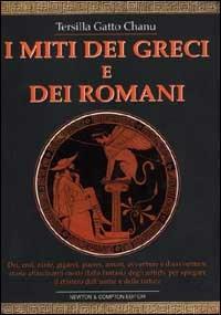 I miti dei greci e dei romani - Tersilla Gatto Chanu - Libro Newton Compton Editori 2007, I big Newton | Libraccio.it