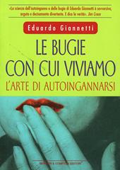 Le bugie con cui viviamo. L'arte di autoingannarsi