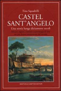 Castel Sant'Angelo. Una storia lunga diciannove secoli - Tina Squadrilli - Libro Newton Compton Editori 2007, Quest'Italia | Libraccio.it