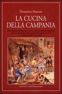 La cucina della Campania - Domenico Manzon - Libro Newton Compton Editori 2007, Quest'Italia | Libraccio.it