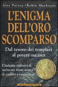 L'enigma dell'oro scomparso - Guy Patton, Robin McKness - Libro Newton Compton Editori 2007, I volti della storia | Libraccio.it