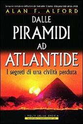 Dalle piramidi ad Atlantide. I segreti di una civiltà perduta