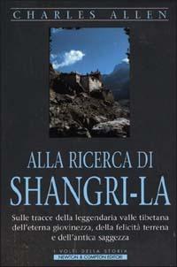 Alla ricerca del Shangri-la - Charles Allen - Libro Newton Compton Editori 2000, I volti della storia | Libraccio.it