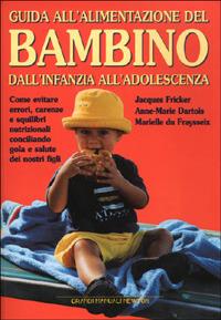 Guida all'alimentazione del bambino - Jacques Fricker, Anne-Marie Dartois, Marielle Du Fraysseix - Libro Newton Compton Editori 2001, Grandi manuali Newton | Libraccio.it