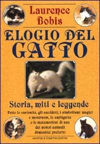 Elogio del gatto. Storia, miti e leggende - Laurence Bobis - Libro Newton Compton Editori 2000, I big Newton | Libraccio.it