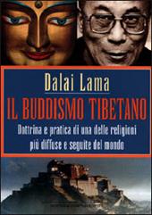 Il buddismo tibetano. Dottrina e pratica di una delle religioni più diffuse e seguite del mondo