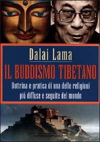 Il buddismo tibetano. Dottrina e pratica di una delle religioni più diffuse e seguite del mondo - Gyatso Tenzin (Dalai Lama) - Libro Newton Compton Editori 2001, I big Newton | Libraccio.it