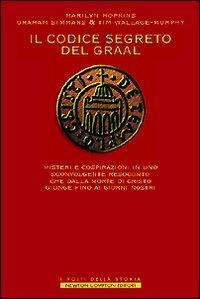 Il codice segreto del Graal - Marilyn Hopkins, Graham Simmans, Tim Wallace Murphy - Libro Newton Compton Editori 2007, I volti della storia | Libraccio.it