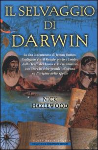 Il selvaggio di Darwin - Nick Hazlewood - Libro Newton Compton Editori 2001, I volti della storia | Libraccio.it