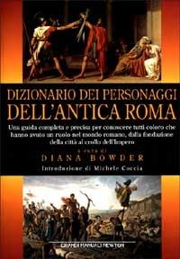 Dizionario dei personaggi dell'Antica Roma  - Libro Newton Compton Editori 2007, Grandi manuali Newton | Libraccio.it