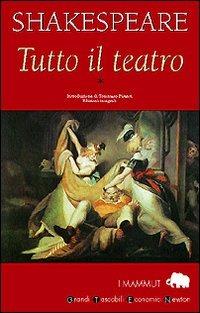Tutto il teatro. Vol. 1 - William Shakespeare - Libro Newton Compton Editori 2007, Grandi tascabili economici. I mammut | Libraccio.it