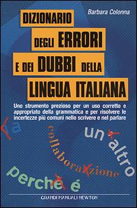 Dizionario degli errori e dei dubbi della lingua italiana - Barbara Colonna - Libro Newton Compton Editori 2007, Grandi manuali Newton | Libraccio.it