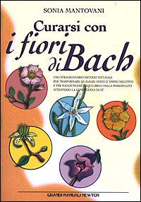 Curarsi con i fiori di Bach - Sonia Mantovani - Libro Newton Compton Editori 2001, Grandi manuali Newton | Libraccio.it
