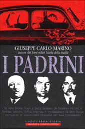 I padrini. Da Vito Cascio Ferro a Lucky Luciano, da Calogero Vizzini a Stefano Bontate, fatti, segreti e testimonianze di Cosa Nostra...