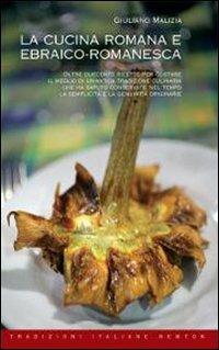 La cucina romana ed ebraico-romanesca - Giuliano Malizia - Libro Newton Compton Editori 2007, Tradizioni italiane | Libraccio.it