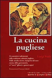 La cucina pugliese - Luigi Sada - Libro Newton Compton Editori 2007, Tradizioni italiane | Libraccio.it