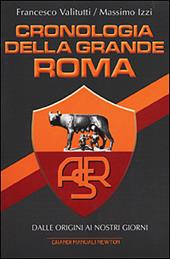 Cronologia della grande Roma. Dalle origini ai nostri giorni