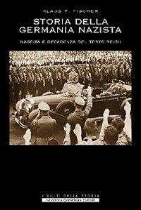 Storia della Germania nazista. Nascita e decadenza del Terzo Reich - Klaus P. Fischer - Libro Newton Compton Editori 2007, I volti della storia | Libraccio.it