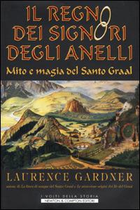 Il regno dei Signori degli Anelli - Laurence Gardner - Libro Newton Compton Editori 2001, I volti della storia | Libraccio.it