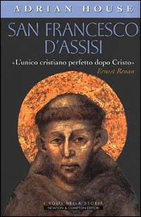San Francesco d'Assisi - Adrian House - Libro Newton Compton Editori 2001, I volti della storia | Libraccio.it