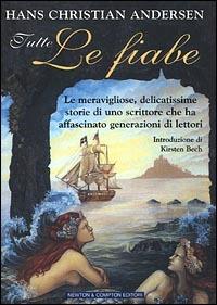 Tutte le fiabe - Hans Christian Andersen - Libro Newton Compton Editori 2007, I big Newton | Libraccio.it