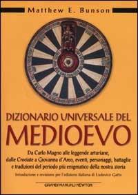Dizionario universale del Medioevo - Matthew E. Bunson - Libro Newton Compton Editori 2007, Grandi manuali Newton | Libraccio.it