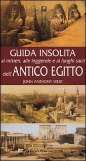 Guida insolita ai misteri, alle leggende e ai luoghi dell'antico Egitto