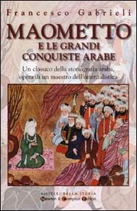 Maometto e le grandi conquiste arabe - Francesco Gabrieli - Libro Newton Compton Editori 2008, Misteri della storia | Libraccio.it