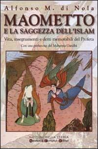 Maometto e la saggezza dell'Islam. Vita, insegnamenti e detti memorabili del Profeta - Alfonso Maria Di Nola - Libro Newton Compton Editori 2008, Misteri della storia | Libraccio.it