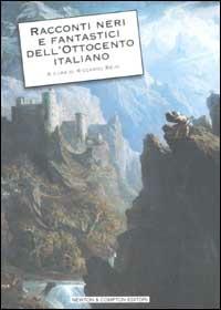 Racconti neri e fantastici dell'Ottocento italiano  - Libro Newton Compton Editori 2007, I big Newton | Libraccio.it