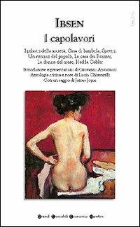 I capolavori. I pilastri della società-Casa di bambola-Spettri-Un nemico del popolo-La casa dei Rosmer-La donna del mare-Hedda Gabler - Henrik Ibsen - Libro Newton Compton Editori 2007, Grandi tascabili economici | Libraccio.it