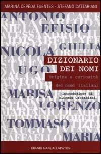 Dizionario dei nomi. Origini e curiosità dei nomi italiani - Marina Cepeda Fuentes, Stefano Cattabiani - Libro Newton Compton Editori 2007, Grandi manuali Newton | Libraccio.it