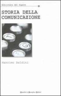 Storia della comunicazione - Massimo Baldini - Libro Newton Compton Editori 2007, Biblioteca del sapere | Libraccio.it