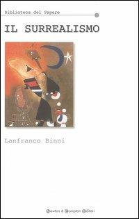 Il surrealismo - Lanfranco Binni - Libro Newton Compton Editori 2007, Biblioteca del sapere | Libraccio.it